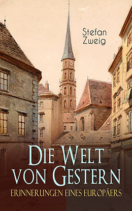 E-Book (epub) Die Welt von Gestern. Erinnerungen eines Europäers von Stefan Zweig