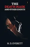 E-Book (epub) The Death Mask: And Other Ghosts von H. D. Everett