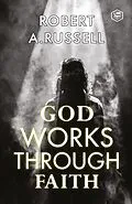E-Book (epub) God Works Through Faith von Robert A. Russell