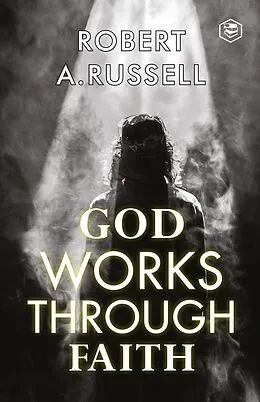 E-Book (epub) God Works Through Faith von Robert A. Russell