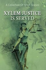 E-Book (epub) Xylem Justice Is Served von William "Brent" Heckler