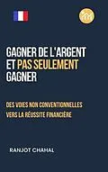 E-Book (epub) Gagner de l'argent et pas seulement gagner von Ranjot Singh Chahal