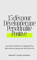 E-Book (epub) 15 clés pour Développer une Personnalité Positive von Ranjot Singh Chahal