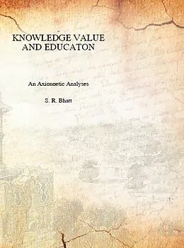 E-Book (epub) Knowledge, Value And Education An Axionoetic Analysis von S. R. Bhatt, Shri Kireet Joshi