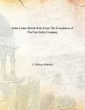 E-Book (epub) India Under British Rule From the Foundation of the East India Company von J. Talboys Wheeler