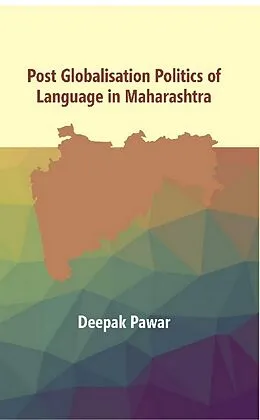 E-Book (epub) Post Globalisation Politics of Language in Maharashtra von Deepak Tanaji Pawar
