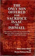 E-Book (epub) Only Son Offered For Sacrifice Isaac Or Ishmael With Zamzam, Al-Marwah And Makkah In the Bible And A Brief Account of the History of Solomon's Temples And Jerusalem von Abdus Sattar Ghauri, Ihsanur Rehman Ghauri