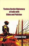 E-Book (epub) Tireless Border Diplomacy of India with China and Pakistan von Rajkumar Singh