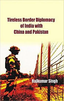 E-Book (epub) Tireless Border Diplomacy of India with China and Pakistan von Rajkumar Singh