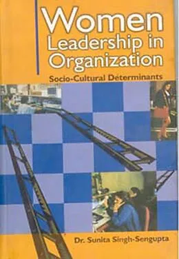 E-Book (epub) Women Leadership In Organizations Socio-Cultural Determinants von Sunita Singh-Sengupta