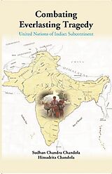 eBook (epub) Combating Everlasting Tragedy: United Nations of Indian Subcontinent de Sudhan Chandra Chandola, Himadrita Chandola