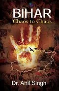 E-Book (pdf) Bihar: Chaos to Chaos von Anil Singh