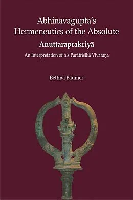 E-Book (epub) Abhinavgupta's Hermenutics of the Absolute Anuttaraprakriya von Bettina Bäumer