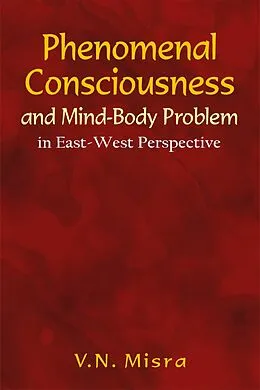 E-Book (epub) Phenomenal Consciousness and Mind-Body Problem von V. N. Misra