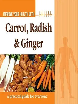 E-Book (epub) Improve Your Health With Carrot, Radish and Ginger von Rajeev Sharma