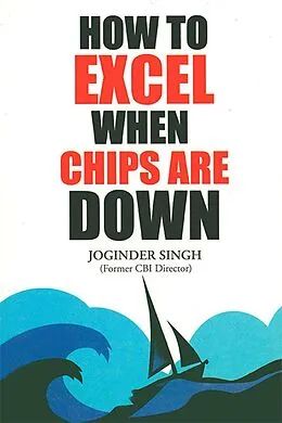 E-Book (epub) How to Excel When Chips are Down von Joginder Singh
