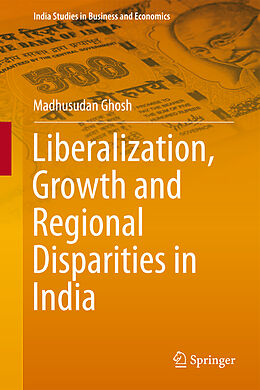 Fester Einband Liberalization, Growth and Regional Disparities in India von Madhusudan Ghosh
