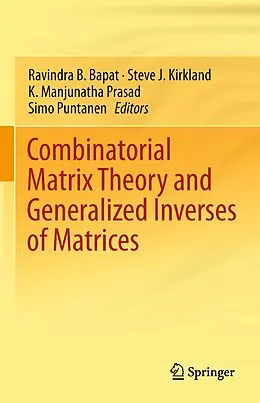 E-Book (pdf) Combinatorial Matrix Theory and Generalized Inverses of Matrices von Ravindra B. Bapat, Steve J. Kirkland, K. Manjunatha Prasad