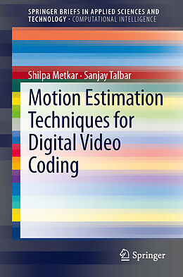 E-Book (pdf) Motion Estimation Techniques for Digital Video Coding von Shilpa Metkar, Sanjay Talbar