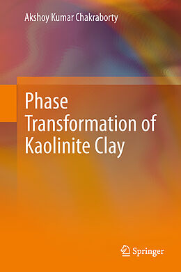 Livre Relié Phase Transformation of Kaolinite Clay de Akshoy Kumar Chakraborty