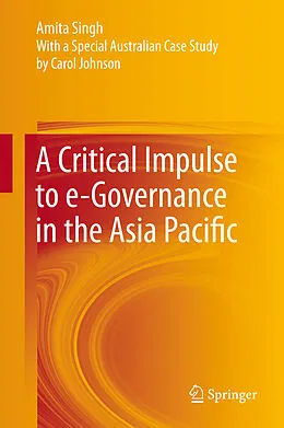 E-Book (pdf) A Critical Impulse to e-Governance in the Asia Pacific von Amita Singh