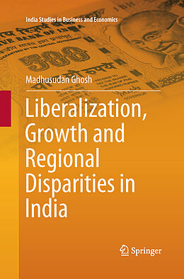 Kartonierter Einband Liberalization, Growth and Regional Disparities in India von Madhusudan Ghosh