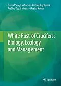 E-Book (pdf) White Rust of Crucifers: Biology, Ecology and Management von Govind Singh Saharan, Prithwi Raj Verma, Prabhu Dayal Meena