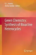 E-Book (pdf) Green Chemistry: Synthesis of Bioactive Heterocycles von K. L. Ameta, Anshu Dandia