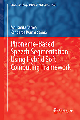 Livre Relié Phoneme-Based Speech Segmentation using Hybrid Soft Computing Framework de Kandarpa Kumar Sarma, Mousmita Sarma