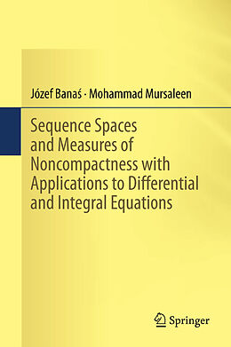 Livre Relié Sequence Spaces and Measures of Noncompactness with Applications to Differential and Integral Equations de Mohammad Mursaleen, Józef Bana 