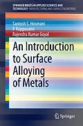 E-Book (pdf) An Introduction to Surface Alloying of Metals von Santosh S. Hosmani, P. Kuppusami, Rajendra Kumar Goyal