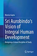 E-Book (pdf) Sri Aurobindo's Vision of Integral Human Development von Monica Gupta