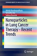 E-Book (pdf) Nanoparticles in Lung Cancer Therapy - Recent Trends von Abhijit Bandyopadhyay, Tamalika Das, Sabina Yeasmin