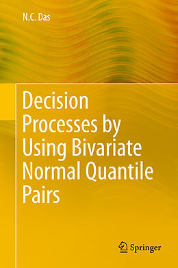 Livre Relié Decision Processes by Using Bivariate Normal Quantile Pairs de N. C. Das