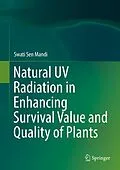 E-Book (pdf) Natural UV Radiation in Enhancing Survival Value and Quality of Plants von Swati Sen Mandi