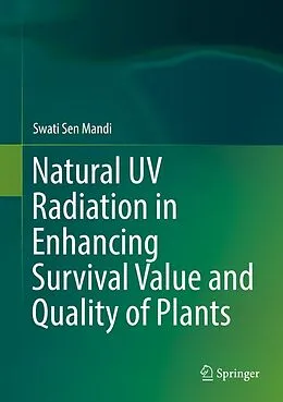 E-Book (pdf) Natural UV Radiation in Enhancing Survival Value and Quality of Plants von Swati Sen Mandi