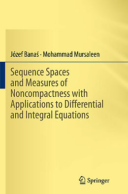 Couverture cartonnée Sequence Spaces and Measures of Noncompactness with Applications to Differential and Integral Equations de Mohammad Mursaleen, Józef Bana 