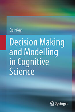 Livre Relié Decision Making and Modelling in Cognitive Science de Sisir Roy