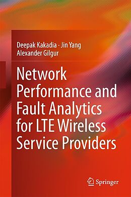 eBook (pdf) Network Performance and Fault Analytics for LTE Wireless Service Providers de Deepak Kakadia, Jin Yang, Alexander Gilgur