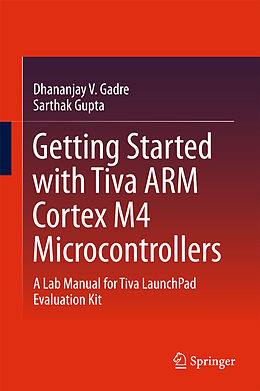 Fester Einband Getting Started with Tiva ARM Cortex M4 Microcontrollers von Sarthak Gupta, Dhananjay V. Gadre