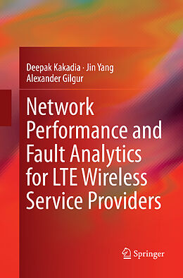 Couverture cartonnée Network Performance and Fault Analytics for LTE Wireless Service Providers de Deepak Kakadia, Alexander Gilgur, Jin Yang