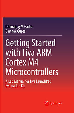 Kartonierter Einband Getting Started with Tiva ARM Cortex M4 Microcontrollers von Sarthak Gupta, Dhananjay V. Gadre