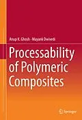 E-Book (pdf) Processability of Polymeric Composites von Anup K. Ghosh, Mayank Dwivedi