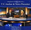 E-Book (pdf) Beginner's Guide to Become a T.V. Anchor & News Presenter, A von Tonya Varner Hickman