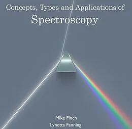 E-Book (pdf) Concepts, Types and Applications of Spectroscopy von Mike Fanning Finch