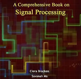 E-Book (pdf) Comprehensive Book on Signal Processing, A von Ciera Ma Bracken