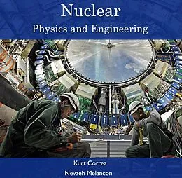 E-Book (pdf) Nuclear Physics and Engineering von Kurt Melancon Correa