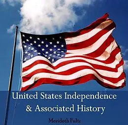 E-Book (pdf) United States Independence & Associated History von Merideth Fultz