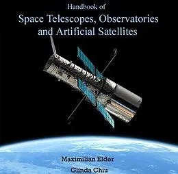 E-Book (pdf) Handbook of Space Telescopes, Observatories and Artificial Satellites von Maximilian Chiu Elder