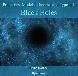 E-Book (pdf) Properties, Models, Theories and Types of Black Holes von Odilia Dang Mosher